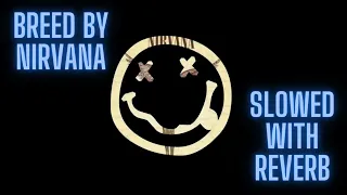 Breed - Nirvana - Slowed - Added Reverb - HIGHEST QUALITY