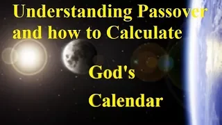How to Calculate God's Calendar on Passover and Unleavened Bread!