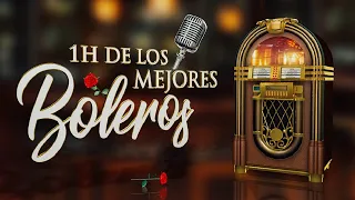 1 Hora de los Mejores Boleros - aquellos Boleros de otra época