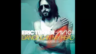 Eric Turner vs. Avicii - Dancing In My Head (Avicii's Been Cursed Mix)