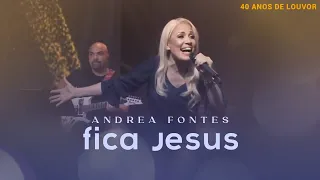 Andrea Fontes - Fica Jesus | LIVE 40 Anos