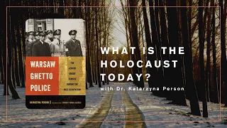 What is the Holocaust Today? with Dr. Katarzyna Person