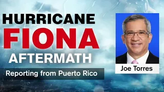 Hurricane Fiona recovery: Joe Torres reports from Puerto Rico