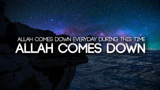 Allah Comes Down Everyday At This Time