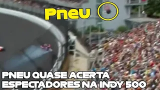 ACIDENTE QUASE FAZ PNEU ACERTAR ESPECTADORES DURANTE A INDY 500