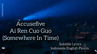 (Live) 告五人 (Accusefive) 愛人錯過 (Somewhere in time) Subtitle Lyrics Indonesia English Pinyin