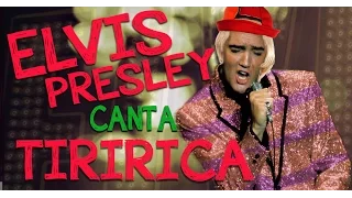 E se Elvis Presley cantasse Tiririca?