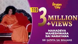 119 - Mahadeva Maheshwara Sai Narayana | Sri Sathya Sai Bhajans