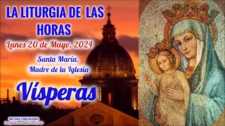 VISPERAS - LUNES 20 DE MAYO 2024 - SANTA MARIA, MADRE DE LA IGLESIA