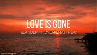 SLANDER - Love is Gone ft. Dylan Matthew (Piano Version) - lyrics