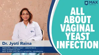 Vaginal Yeast Infection: Signs, Symptoms, Treatment | Max Hospital