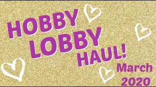 Hobby Lobby: March 2020 Haul