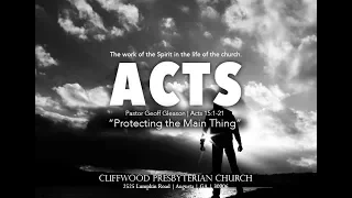 Acts 15:1-21  "Protecting the Main Thing"