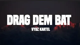 Vybz Kartel - Drag Dem bat (lyrics)