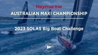 Live Stream - 2023 SOLAS Big Boat Challenge (Raymarine Australian Maxi Championship)