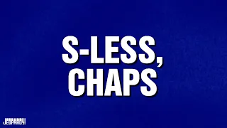 S-Less, Chaps | Categories | JEOPARDY!