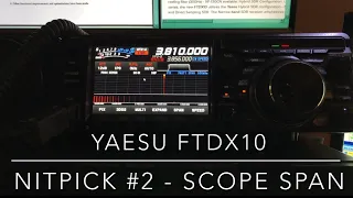 Yaesu FTdx10 Nitpick #2: Limited Scope Span Options (Video #32 in this series)