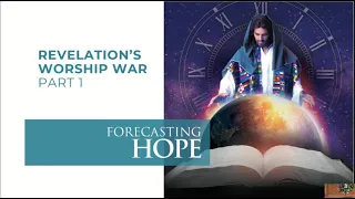 9. Revelation’s Worship War, part 1 (Forecasting Hope w/ Pastor Haakenson)