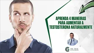 Aprenda 4 maneiras para aumentar a testosterona naturalmente