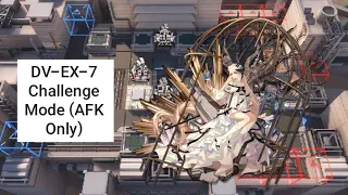 [Arknights] DV-EX-7 Challenge Mode (AFK Only)