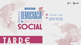 Seminário - Trabalho, Democracia e Inclusão Social | Tarde