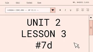 **UPDATED** AP CS A - Code.org: Unit 2: Lesson 3 #7d (2023)