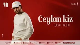 Furkat Macho - Ceylan kiz (audio 2022)