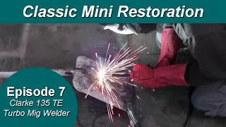 Classic Mini Restoration Episode 7 - Clarke 135 TE Turbo Mig Welder from Machine Mart