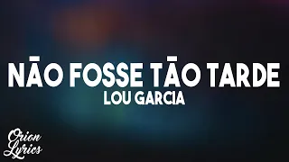 Lou Garcia - Não Fosse Tão Tarde (Letra/Lyrics)