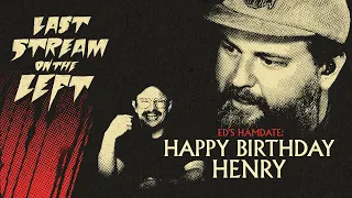 Last Stream on The Left /// April 23rd, 2024 - Happy Birthday Henry