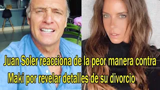 Juan Soler reacciona de la peor manetra contra Maki por revelar detalles de su divorcio