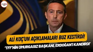 Ali Koç'un açıklamaları buz kestirdi: 'TFF'nin omurgasız başkanı, Erdoğan'ı kandırdı'