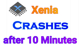 How to fix Xenia Crashes after 10 Minutes