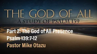 The God of All Presence (Psalm 139:7-12) | Mike Otazu | 5.26.24 PM