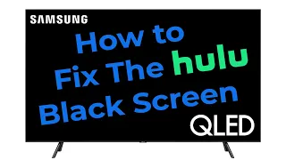 How to Fix The Black Screen on Samsung QLED TV Hulu app