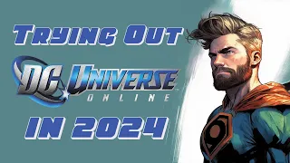 Trying Out DC Universe Online in 2024 - A Super MMO?