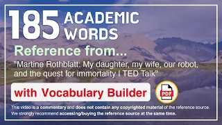 185 Academic Words Ref from "My daughter, my wife, our robot, and the quest for immortality, TED"