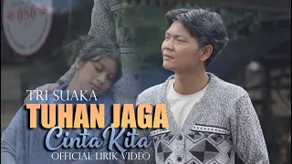 TRI SUAKA   TUHAN JAGA CINTA KITA OFFICIAL LIRIK VIDEO