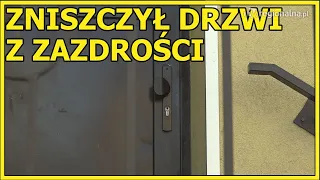 JAWOR. Jego była poszła do sąsiada, zniszczył mu drzwi