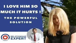 I Love Him So Much It Hurts!  | The Powerful Solution!