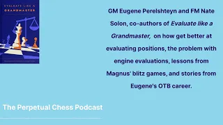 GM Eugene Perelshteyn and FM Nate Solon on How to Evaluate Chess Positions, + Chess Improvement Talk