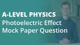 Photoelectric Effect Mock Paper Question | A-level Physics | AQA, OCR, Edexcel