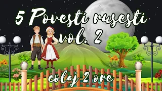 🌼 Povesti rusesti vol. 2 | 5 povesti pentru copii | 2 ore de povesti fermecate | Basme 🌼