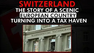 How Switzerland became the most infamous tax haven