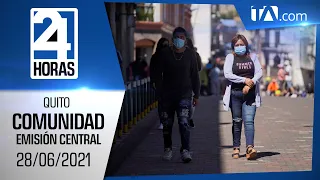 Noticias Quito: Noticiero 24 Horas 28/06/2021 (De la Comunidad - Emisión Central)