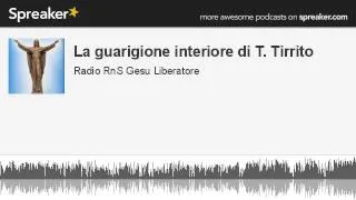 La guarigione interiore di T. Tirrito (parte 4 di 5, creato con Spreaker)