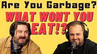 Are You Garbage Comedy Podcast: What won't you Eat!? w/ Kippy & Foley
