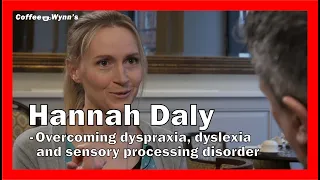 Hannah Daly -  Overcoming dyspraxia, dyslexia and sensory processing disorder to live a full life.
