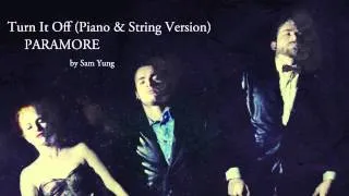 Turn it Off (Piano & String Version) - Paramore - by Sam Yung