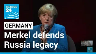 Merkel defends Russia legacy, says 'nothing to apologise for' • FRANCE 24 English